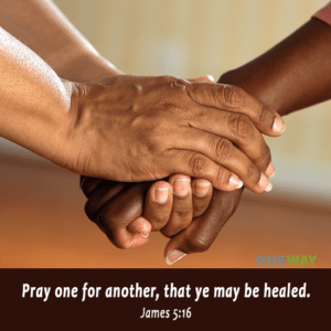 Pray one for another, that ye may be healed. - ONEWAY